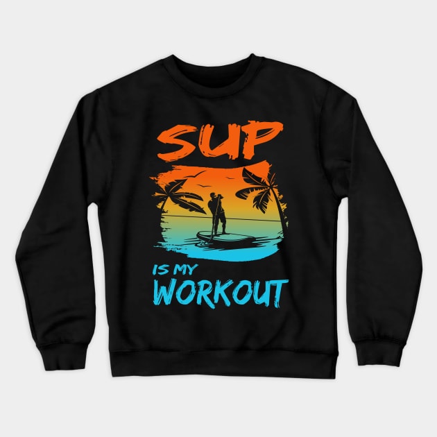 Stand up paddling is my workout paddleboarding SUP gift Crewneck Sweatshirt by Lomitasu